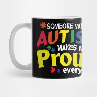 Someone With Autism Makes Me Proud Everyday Mug